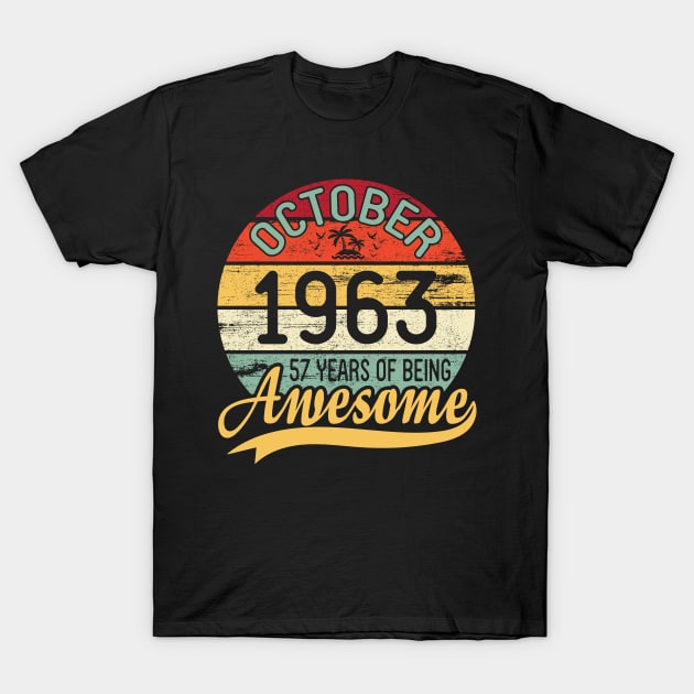 October 1963 Happy Birthday Me You Daddy Mommy Son Daughter 57 Years Of Being Awesome To Me T-Shirt by DainaMotteut